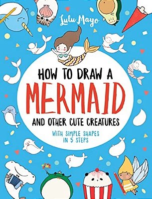 How To Draw A Mermaid And Other Cute Creatures With Simple Shapes In 5 Steps-..