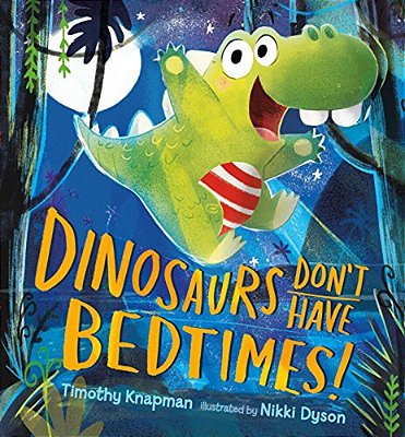 Dinosaurs Don't Have Bedtimes!-..