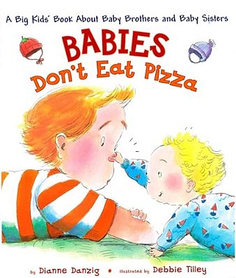 Babies Don't Eat Pizza: A Big Kids' Book About Baby Brothers And Baby Sisters-..