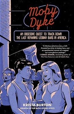 Moby Dyke: An Obsessive Quest To Track Down The Last Remaining Lesbian Bars In America-..