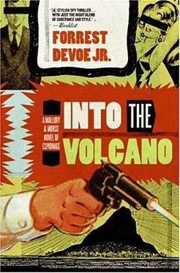 Into The Volcano: A Mallory And Morse Novel Of Espionage-..