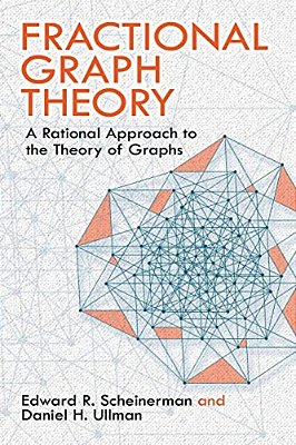 Fractional Graph Theory: A Rational Approach To The Theory Of Graphs-..