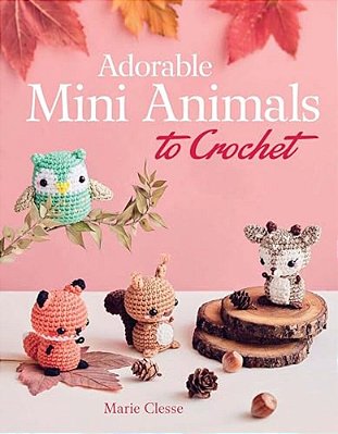 Adorable Mini Animals To Crochet-..