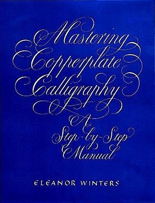 Mastering Copperplate Calligraphy: A Step-By-step Manual-..