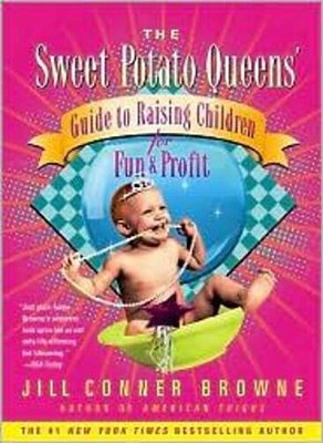 The Sweet Potato Queens' Guide To Raising Children For Fun And Profit-..