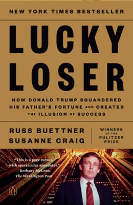 Lucky Loser: How Donald Trump Squandered His Father's Fortune And Created The Illusion Of Success-..