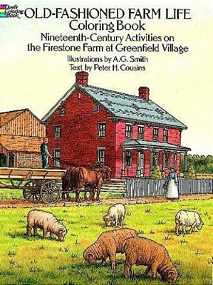 Old-Fashioned Farm Life Coloring Book: Nineteenth-Century Activities On The Firestone Farm At Greenfield Village-..