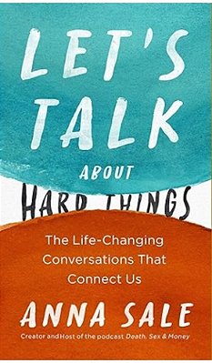 Let's Talk About Hard Things: The Life-Changing Conversations That Connect US-..