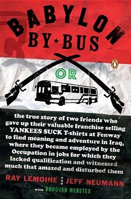 Babylon By Bus: Or True Story Of Two Friends Who Gave Up Valuable Franchise Selling T-Shirts To Find Meaning & Adventure In Iraq Where They Became Emp-..