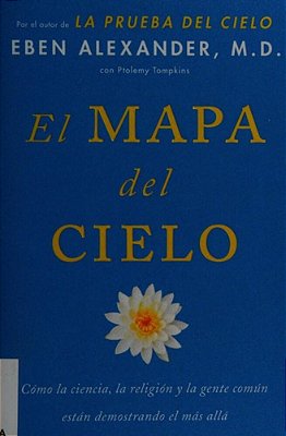El Mapa Del Cielo: Cómo La Ciencia, La Religión Y La Gente Común Están Demostrando El Más Allá-..