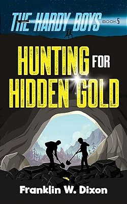 Hunting For Hidden Gold: The Hardy Boys Book 5-..