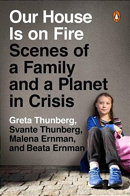 Our House Is On Fire: Scenes Of A Family And A Planet In Crisis-..