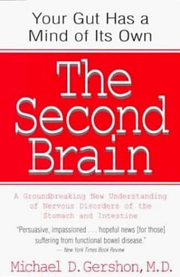 The Second Brain: The Scientific Basis Of Gut Instinct & A Groundbreaking New Understanding Of Nervous Disorders Of The Stomach & Intestine-..