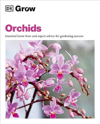 Grow Orchids: Essential Know-How And Expert Advice For Gardening Success-..