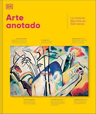 Arte Anotado (Art, Annotated): La Historia Del Arte En 500 Obras-..