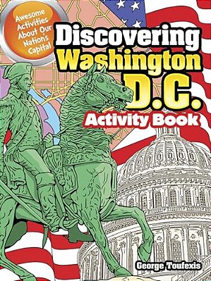 Discovering Washington, D. C. Activity Book: Awesome Activities About Our Nation's Capital-..