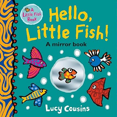 Hello, Little Fish!: A Mirror Book: (An Interactive Rhyming Board Book For Babies And Toddlers Featuring Ocean Animals And Playful Fun)-..