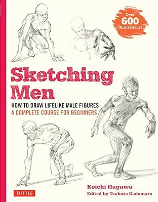 Sketching Men: How To Draw Lifelike Male Figures, A Complete Course For Beginners (Over 600 Illustrations)-..