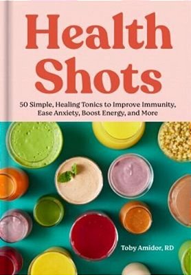 Health Shots: 50 Simple Tonics To Help Improve Immunity, Ease Anxiety, Boost Energy, And More-..