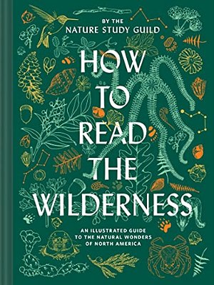 How To Read The Wilderness: An Illustrated Guide To The Natural Wonders Of North America-..