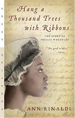 Hang A Thousand Trees With Ribbons: The Story Of Phillis Wheatley-..
