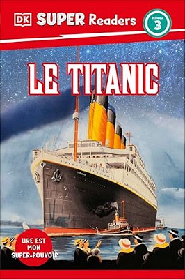 Dk Super Readers Level 3 French Translation Titanic - Le Titanic-..