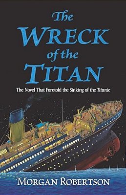 The Wreck Of The Titan: The Novel That Foretold The Sinking Of The Titanic-..