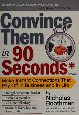 Convince Them In 90 Seconds Or Less: Make Instant Connections That Pay Off In Business And In Life-..
