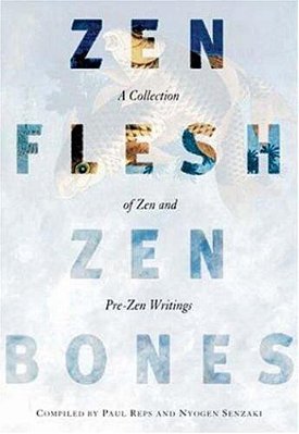 Zen Flesh, Zen Bones: A Collection Of Zen And Pre-Zen Writings-..