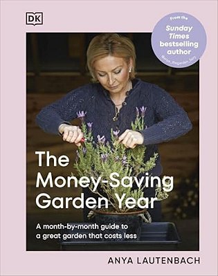 The Money-Saving Garden Year: A Month-By-month Guide To A Great Garden That Costs Less-..