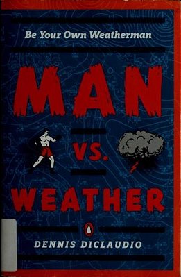 Man Vs. Weather: Be Your Own Weatherman-..