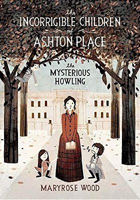 The Incorrigible Children Of Ashton Place: Book I: The Mysterious Howling-..