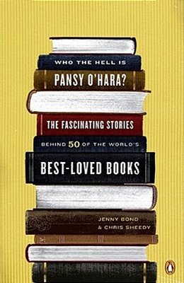 Who The Hell Is Pansy O'Hara?: The Fascinating Stories Behind 50 Of The World's Best-Loved Books-..