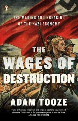 The Wages Of Destruction: The Making And Breaking Of The Nazi Economy-..