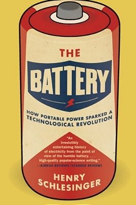 The Battery: How Portable Power Sparked A Technological Revolution-..
