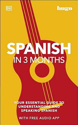Spanish In 3 Months With Free Audio App: Your Essential Guide To Understanding And Speaking Spanish-..
