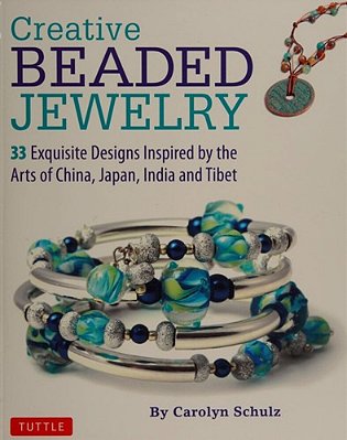 Creative Beaded Jewelry: 33 Exquisite Designs Inspired By The Arts Of China, Japan, India And Tibet-..