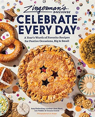 Zingerman's Bakehouse Celebrate Every Day: A Year's Worth Of Favorite Recipes For Festive Occasions, Big And Small-..