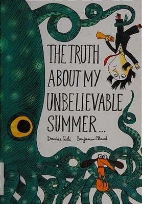 The Truth About My Unbelievable Summer... -..