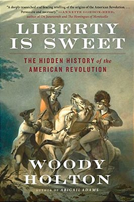 Liberty Is Sweet: The Hidden History Of The American Revolution-..