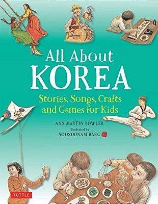 All About Korea: Stories, Songs, Crafts And Games For Kids-..