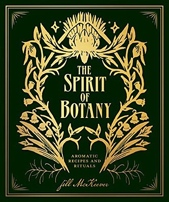 The Spirit Of Botany: Aromatic Recipes And Rituals-..