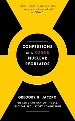 Confessions Of A Rogue Nuclear Regulator-..