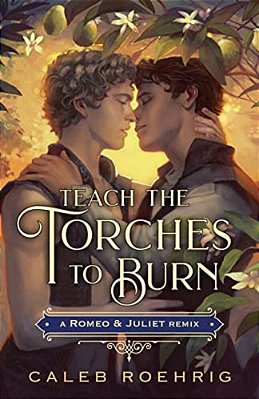 Teach The Torches To Burn: A Romeo & Juliet Remix-..