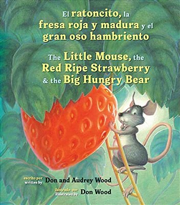 El Ratoncito, La Fresa Roja Y Madura Y El Gran Oso Hambriento: Spanish/English The Little Mouse, The Red Ripe Strawberry, And The Big Hungry Bear-..
