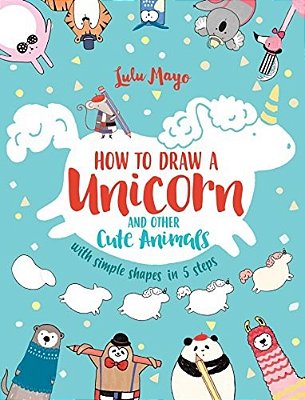 How To Draw A Unicorn And Other Cute Animals With Simple Shapes In 5 Steps-..