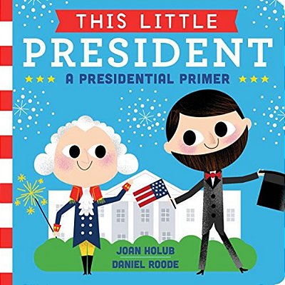 This Little President: A Presidential Primer-..