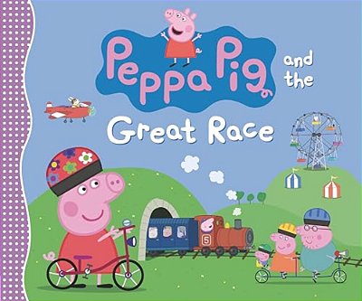 Peppa Pig And The Great Race: (A Story Of Teamwork, Determination, And Friendly Competition - Perfect For Toddlers, Preschoolers, And Kids Ages 2-5)-..