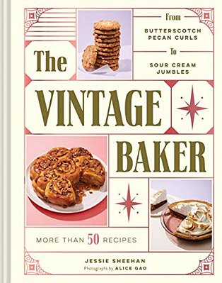 The Vintage Baker: More Than 50 Recipes From Butterscotch Pecan Curls To Sour Cream Jumbles-..