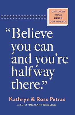Believe You Can And You'Re Halfway There: Discover Your Inner Confidence-..
